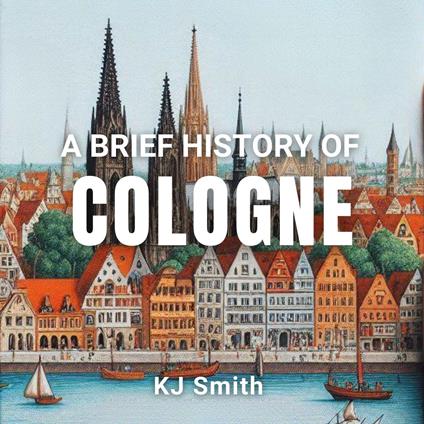 Brief History of Cologne, A