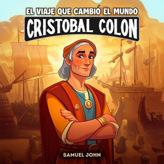 Cristóbal Colón y el viaje que cambió el mundo