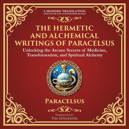 Hermetic and Alchemical Writings of Paracelsus, The
