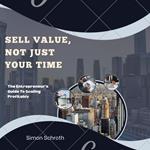 Sell Value, Not Just Your Time