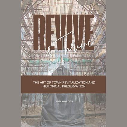 Revive and Thrive: The Art of Town Revitalization and Historical Preservation