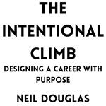 Intentional Climb, The: Designing a Career with Purpose