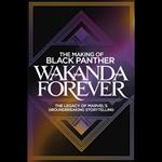 Making of 'Black Panther, The: Wakanda Forever': The Legacy of Marvel's Groundbreaking Storytelling