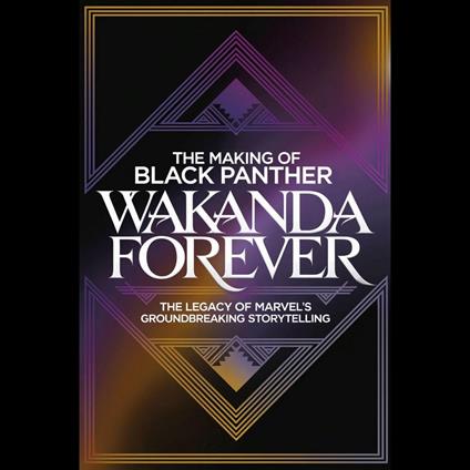 Making of 'Black Panther, The: Wakanda Forever': The Legacy of Marvel's Groundbreaking Storytelling