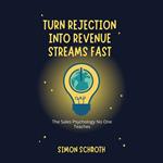 Turn Rejection into Revenue Streams Fast