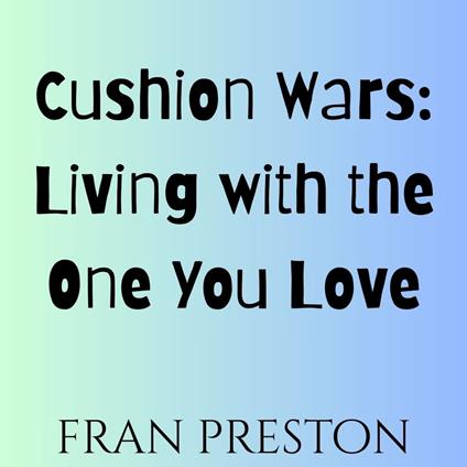 Cushion Wars: Living with the One You Love