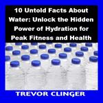 10 Untold Facts About Water: Unlock the Hidden Power of Hydration for Peak Fitness and Health
