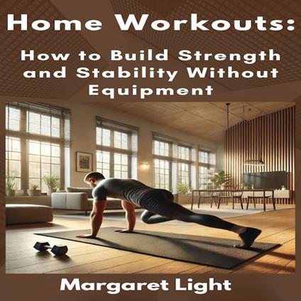 Home Workouts: How to Build Strength and Stability Without Equipment