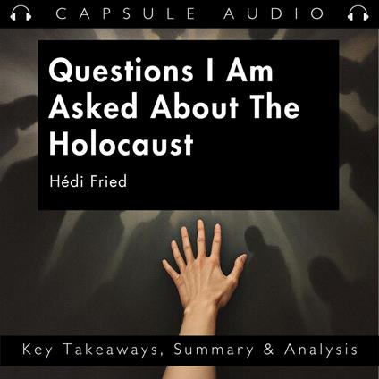 Questions I Am Asked About The Holocaust by Hédi Fried