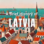 Brief History of Latvia, A