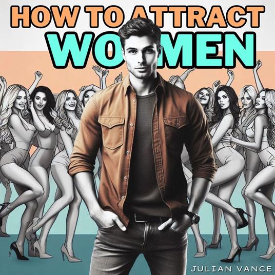 How to Attract Women