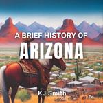 Brief History of Arizona, A