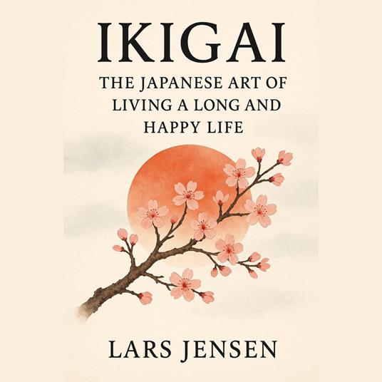 Ikigai: The Japanese Art Of Living A Long And Happy Life