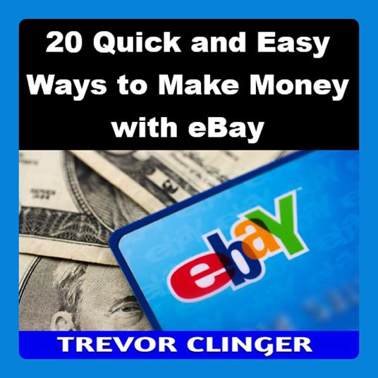 20 Quick and Easy Ways to Make Money with eBay