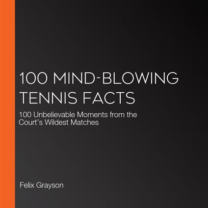 100 Mind-Blowing Tennis Facts
