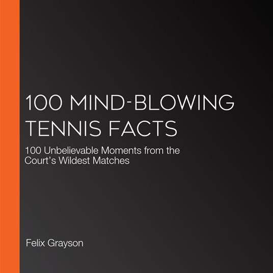 100 Mind-Blowing Tennis Facts