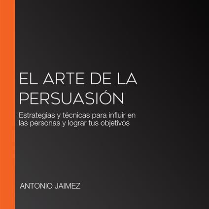 El Arte De La Persuasión