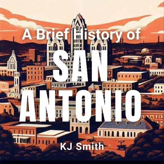 Brief History of San Antonio, A