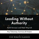 Leading Without Authority by Keith Ferrazzi and Noel Weyrich