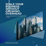 Scale Your Business Without Growing Overhead