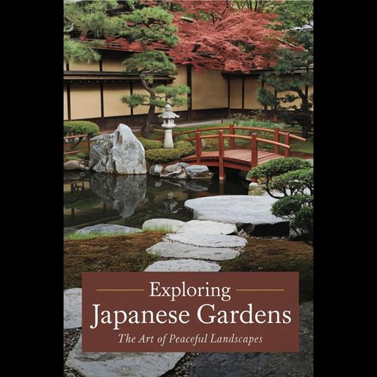 Japanese Gardens Unveiled: Creating Tranquility and Harmony in Nature