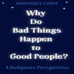 Why Do Bad Things Happen to Good People? A Religious Perspective