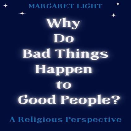 Why Do Bad Things Happen to Good People? A Religious Perspective