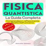 FISICA QUANTISTICA, La Guida Completa