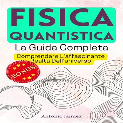 FISICA QUANTISTICA, La Guida Completa