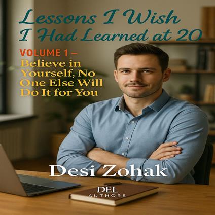 ?? Lessons I Wish I Had Learned at 20 – Volume 1: Believe in Yourself, No One Else Will Do It for You