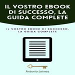 Il Vostro Ebook Di Successo, La Guida Complete