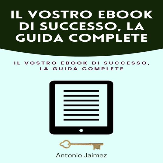 Il Vostro Ebook Di Successo, La Guida Complete