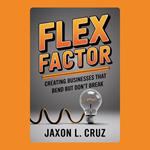 Flex Factor: Creating Businesses That Bend But Don't Break