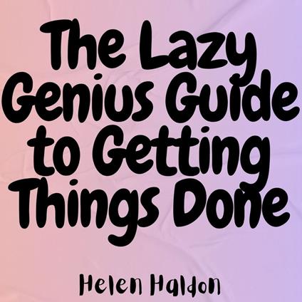 Lazy Genius Guide to Getting Things Done, The