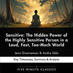 Sensitive: The Hidden Power of the Highly Sensitive Person in a Loud, Fast, Too-Much World by Jenn Granneman & Andre Sólo