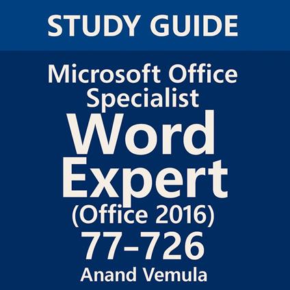 Study Guide Microsoft Office Specialist Word Expert (Office 2016) 77-726