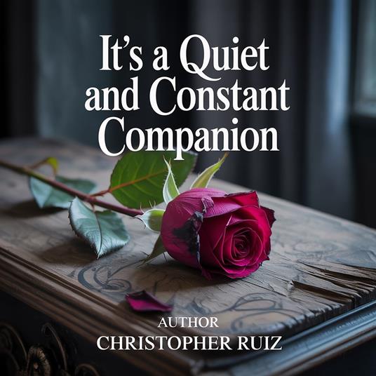 It's a quiet and constant companion