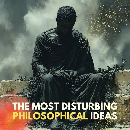 Most Disturbing Philosophical Ideas, The