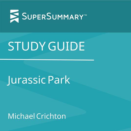 Study Guide: Jurassic Park by Michael Crichton (SuperSummary)
