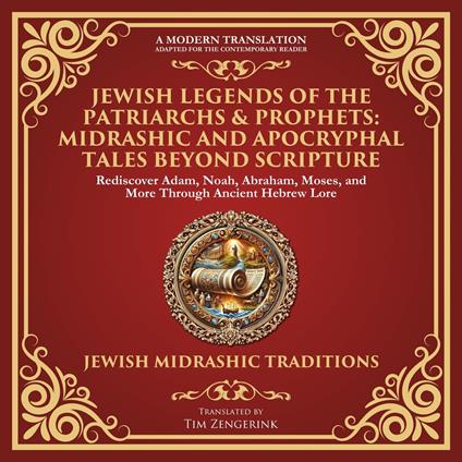 Jewish Legends of the Patriarchs & Prophets: Midrashic and Apocryphal Tales Beyond Scripture