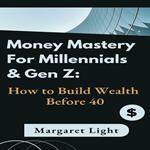 Money Mastery for Millennials & Gen Z: How to Build Wealth Before 40