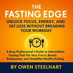 Fasting Edge, The: Unlock Focus, Energy, and Fat Loss Without Breaking Your Workday