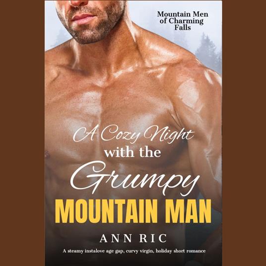 Cozy Night With The Grumpy Mountain Man, A: A steamy instalove age gap, curvy virgin, holiday short romance