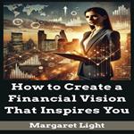 How to Create a Financial Vision That Inspires You