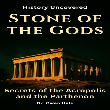 Stone of the Gods: Secrets of the Acropolis and the Parthenon