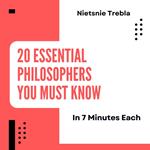 20 Essential Philosophers You Must Know in 7 Minutes Each