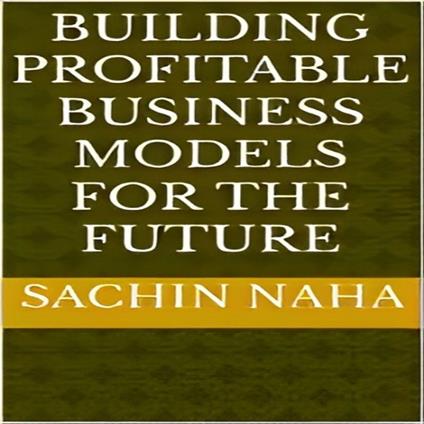 Building Profitable Business Models for the Future