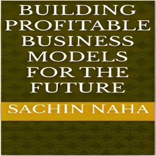 Building Profitable Business Models for the Future