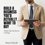 Build a Business You’d Actually Want to Buy