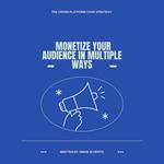 Monetize Your Audience in Multiple Ways